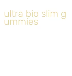 ultra bio slim gummies