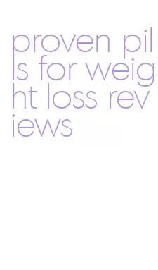 proven pills for weight loss reviews