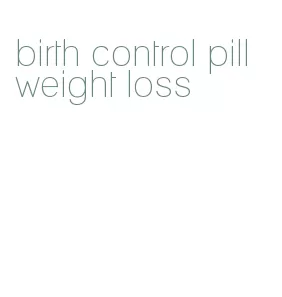 birth control pill weight loss