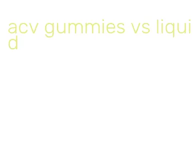 acv gummies vs liquid