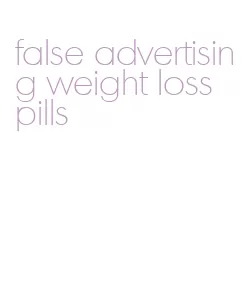 false advertising weight loss pills