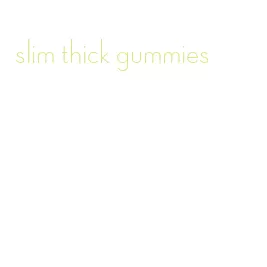 slim thick gummies