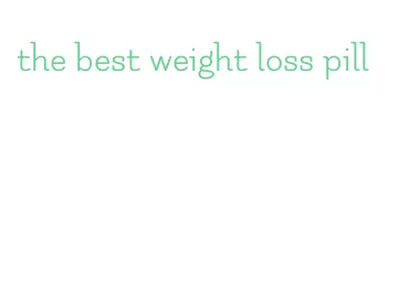 the best weight loss pill