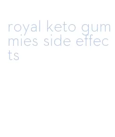 royal keto gummies side effects