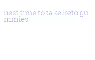 best time to take keto gummies