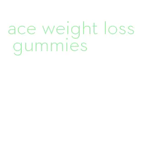 ace weight loss gummies