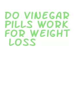 do vinegar pills work for weight loss