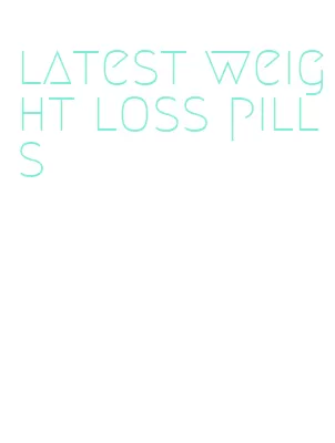latest weight loss pills