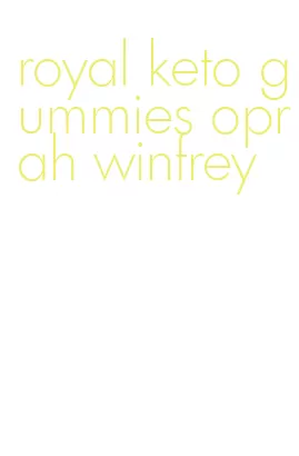 royal keto gummies oprah winfrey