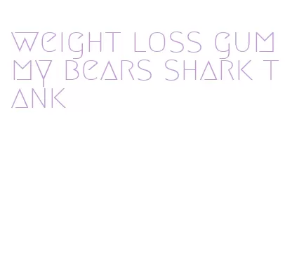 weight loss gummy bears shark tank
