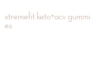 xtremefit keto+acv gummies