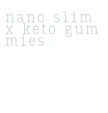 nano slim x keto gummies