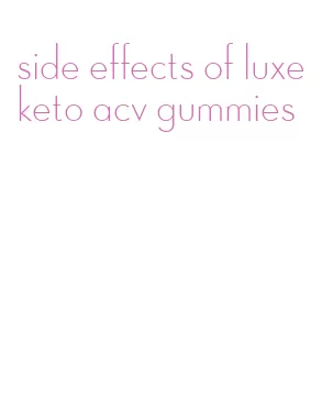 side effects of luxe keto acv gummies