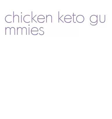 chicken keto gummies