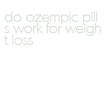 do ozempic pills work for weight loss