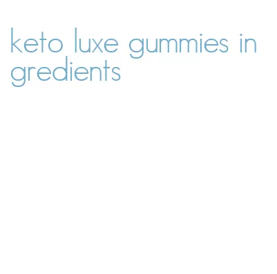 keto luxe gummies ingredients