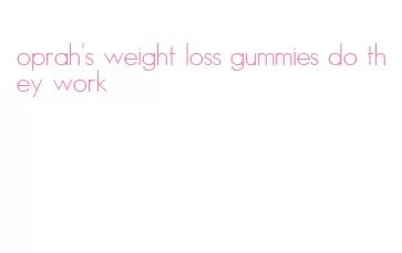 oprah's weight loss gummies do they work