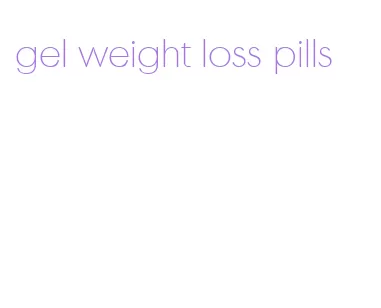 gel weight loss pills
