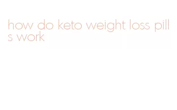 how do keto weight loss pills work