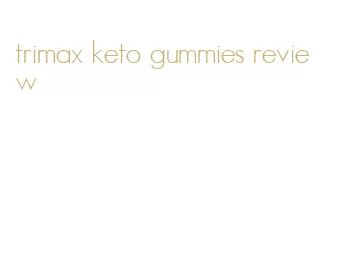 trimax keto gummies review