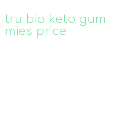 tru bio keto gummies price