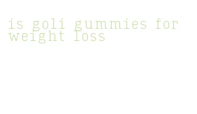 is goli gummies for weight loss