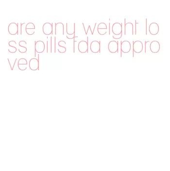 are any weight loss pills fda approved