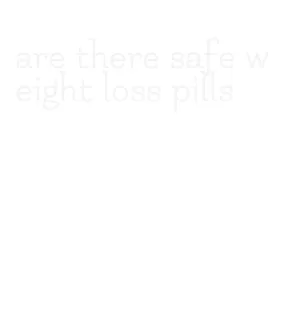 are there safe weight loss pills