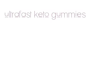 ultrafast keto gummies