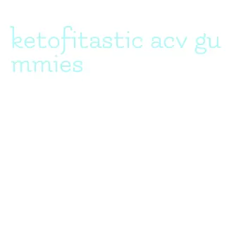 ketofitastic acv gummies