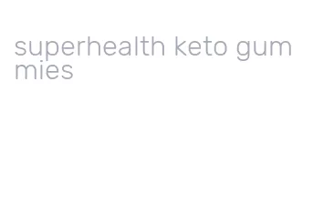 superhealth keto gummies