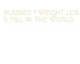 number 1 weight loss pill in the world