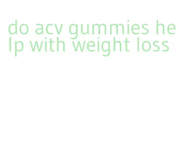 do acv gummies help with weight loss