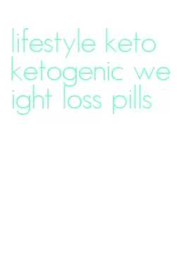 lifestyle keto ketogenic weight loss pills