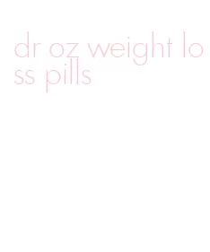 dr oz weight loss pills