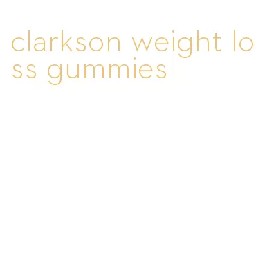 clarkson weight loss gummies