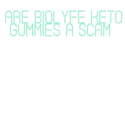 are biolyfe keto gummies a scam