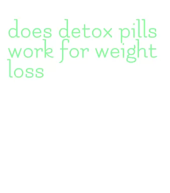 does detox pills work for weight loss