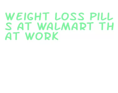 weight loss pills at walmart that work