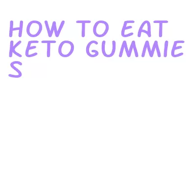 how to eat keto gummies