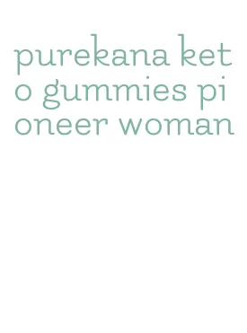 purekana keto gummies pioneer woman