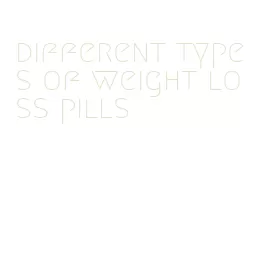 different types of weight loss pills