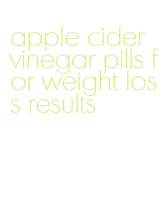 apple cider vinegar pills for weight loss results