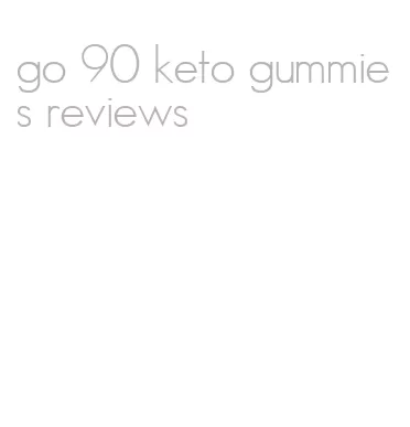 go 90 keto gummies reviews