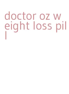 doctor oz weight loss pill