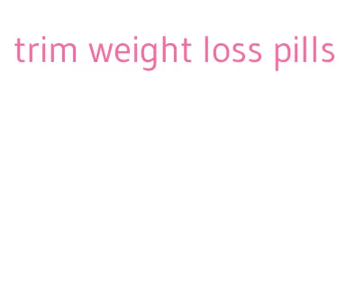trim weight loss pills