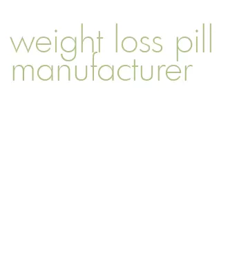 weight loss pill manufacturer
