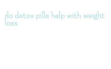 do detox pills help with weight loss