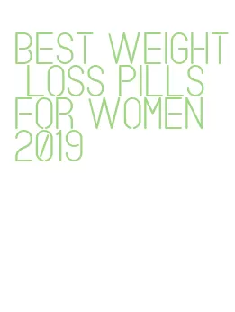 best weight loss pills for women 2019