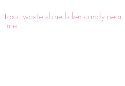 toxic waste slime licker candy near me